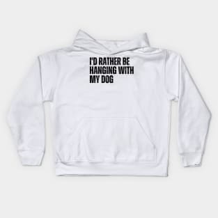 I'd Rather be Hanging with my Dog Kids Hoodie